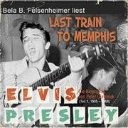 Bela B. Felsenheimer liest: Last Train To Memphis: Die Elvis Presley Biographie
