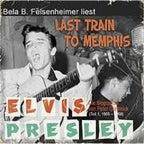 Bela B. Felsenheimer liest: Last Train To Memphis: Die Elvis Presley Biographie